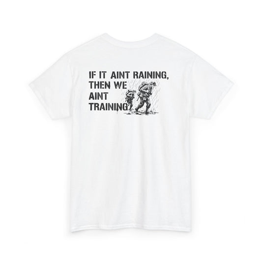 Military-Inspired Tee "If It Ain't Raining, Then We Ain't Training"