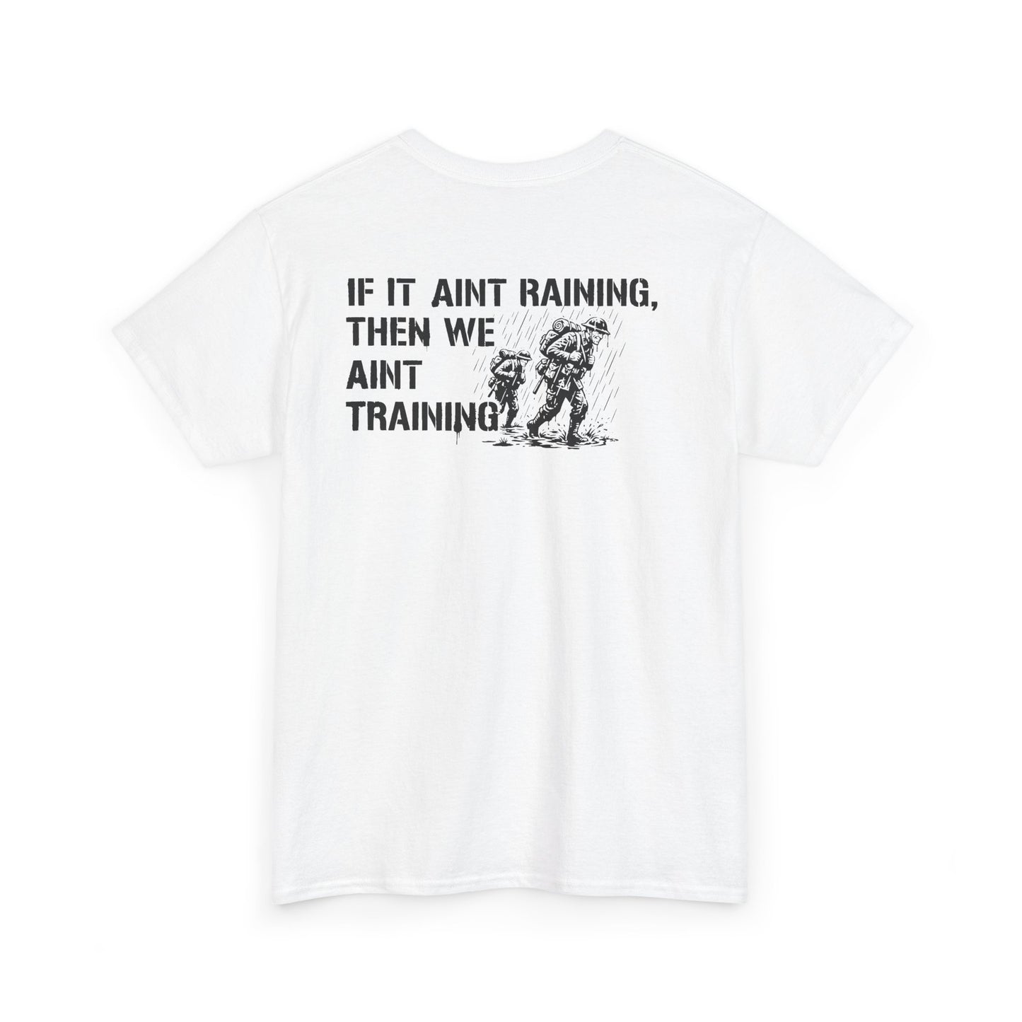 Military-Inspired Tee "If It Ain't Raining, Then We Ain't Training"